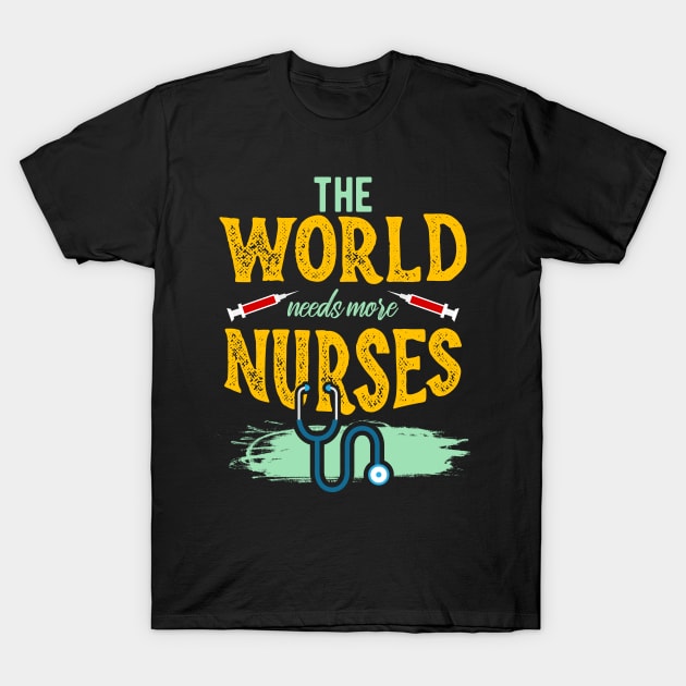 The World needs more Nurses T-Shirt by SoCalmama Creations